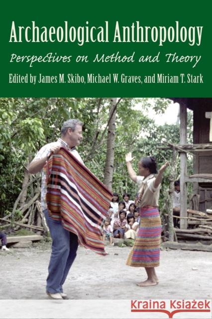 Archaeological Anthropology: Perspectives on Method and Theory James M. Skibo Michael W. Graves Miriam T. Stark 9780816535552
