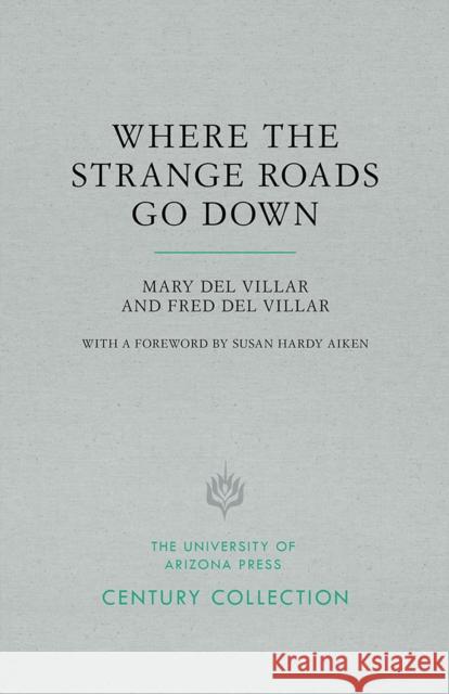 Where the Strange Roads Go Down Mary De Fred De Susan Hardy Aiken 9780816535736 University of Arizona Press