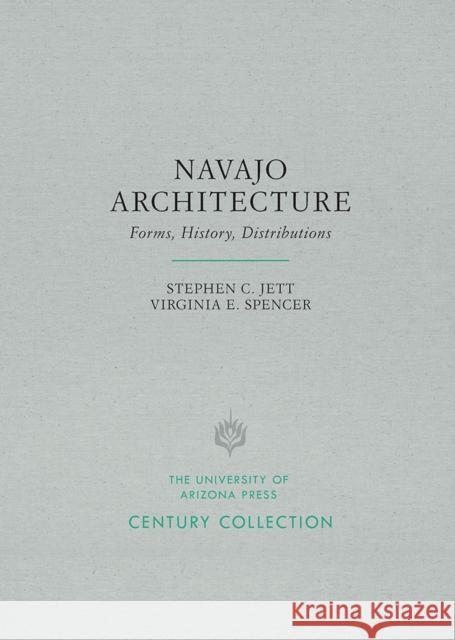 Navajo Architecture: Forms, History, Distributions Stephen C. Jett Virginia E. Spencer 9780816535750 University of Arizona Press