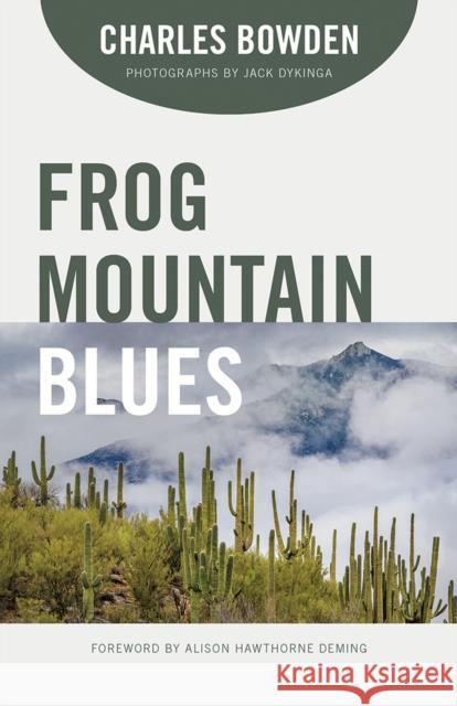 Frog Mountain Blues Charles Bowden Jack W. Dykinga Alison Hawthorne Deming 9780816537921