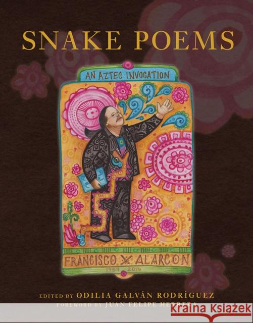 Snake Poems: An Aztec Invocation Francisco X. Alarcon Odilia Galva David Bowles 9780816538430