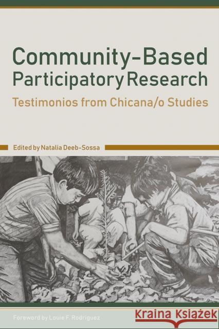 Community-Based Participatory Research: Testimonios from Chicana/O Studies Natalia Deeb-Sossa Louie F. Rodriguez 9780816538850