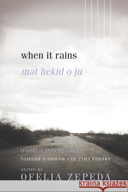 When It Rains: Tohono O'Odham and Pima Poetry Volume 7 Zepeda, Ofelia 9780816538874 University of Arizona Press