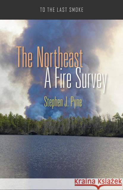 The Northeast: A Fire Survey Stephen J. Pyne 9780816538904 University of Arizona Press