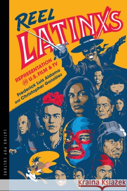 Reel Latinxs: Representation in U.S. Film and TV Frederick Luis Aldama Christopher Gonzalez 9780816539581