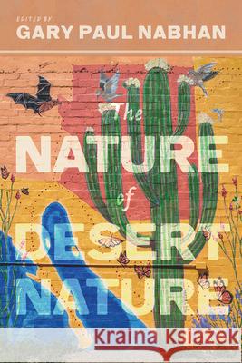 The Nature of Desert Nature Gary Paul Nabhan 9780816540280 University of Arizona Press