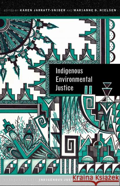 Indigenous Environmental Justice Karen Jarratt-Snider Marianne O. Nielsen 9780816540839