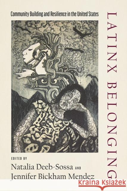 Latinx Belonging: Community Building and Resilience in the United States Natalia Deeb-Sossa Jennifer Bickha 9780816541003 University of Arizona Press