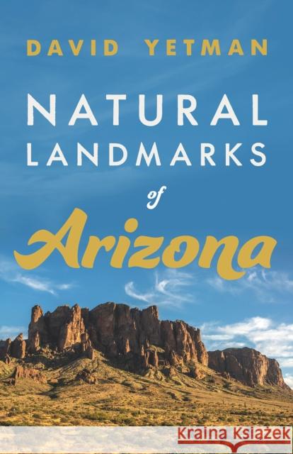 Natural Landmarks of Arizona David Yetman 9780816542451 University of Arizona Press