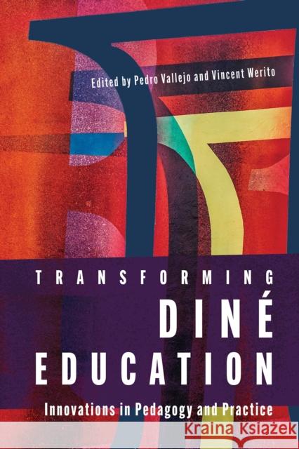 Transforming Diné Education: Innovations in Pedagogy and Practice Vallejo, Pedro 9780816543533 University of Arizona Press