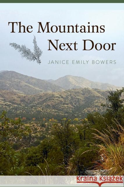 The Mountains Next Door Janice Emily Bowers 9780816546992 University of Arizona Press