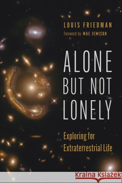 Alone But Not Lonely: Exploring for Extraterrestrial Life Louis Friedman 9780816549504 University of Arizona Press