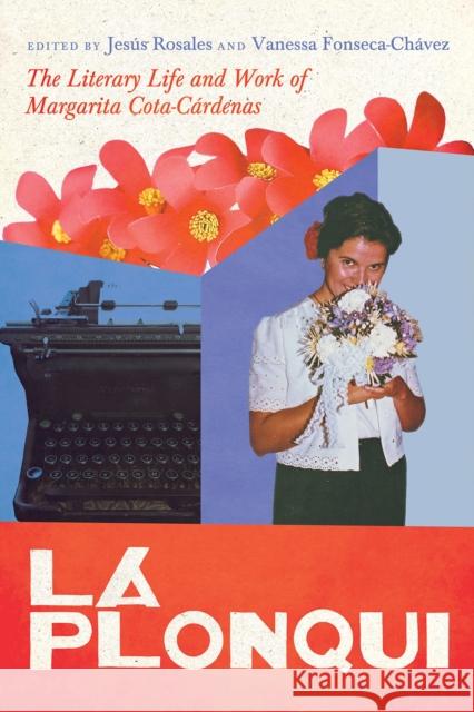 La Plonqui: The Literary Life and Work of Margarita Cota-C?rdenas Jes?s Rosales Vanessa Fonseca-Ch?vez 9780816551323 University of Arizona Press