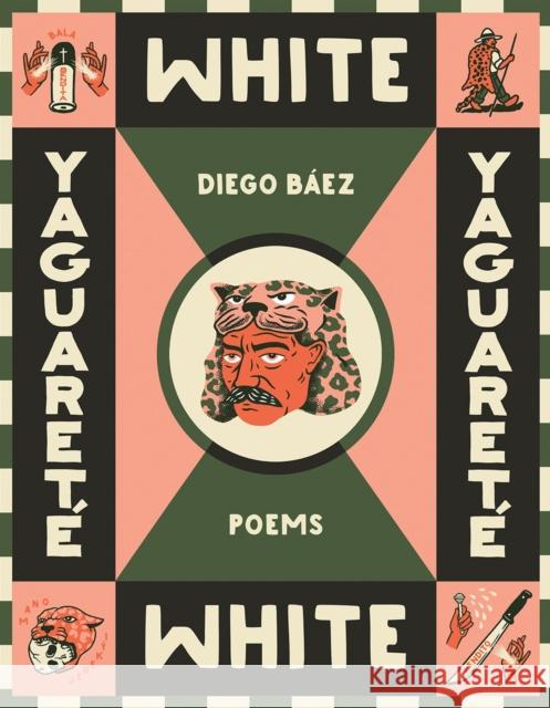Yaguarete White: Poems Diego Baez 9780816552191 University of Arizona Press