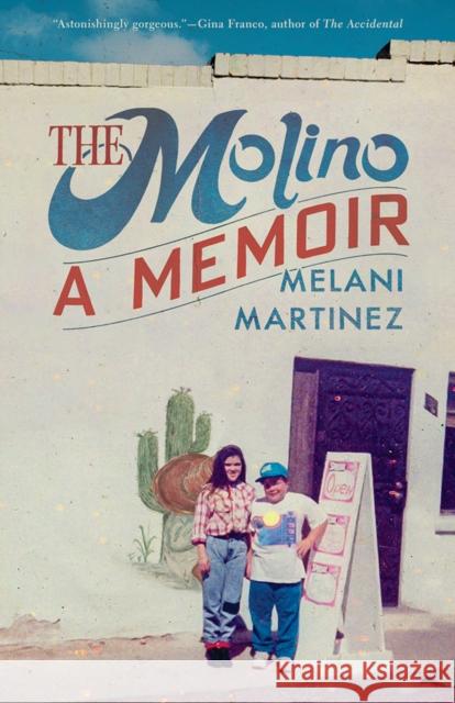 The Molino: A Memoir Melani Martinez 9780816552610 University of Arizona Press