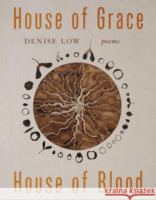 House of Grace, House of Blood Volume 96: Poems Denise Low 9780816553587 University of Arizona Press