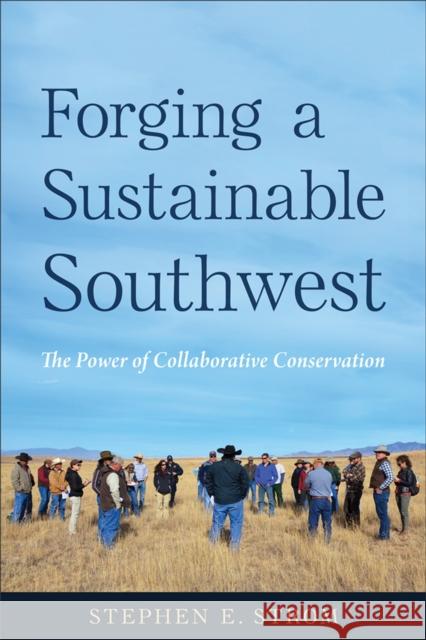 Forging a Sustainable Southwest: The Power of Collaborative Conservation Stephen E. Strom 9780816553686 University of Arizona Press