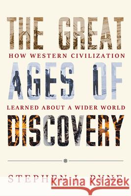 The Great Ages of Discovery: How Western Civilization Learned about a Wider World Stephen J. Pyne 9780816555437 University of Arizona Press