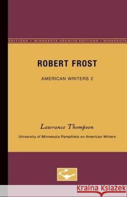 Robert Frost - American Writers 2: University of Minnesota Pamphlets on American Writers Lawrance Thompson 9780816601929 University of Minnesota Press