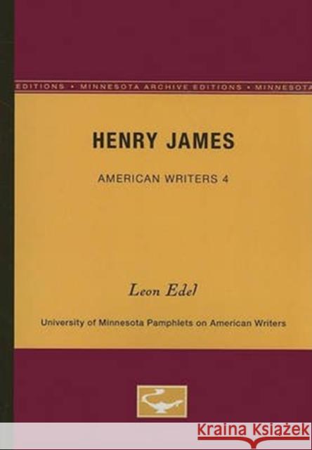 Henry James - American Writers 4: University of Minnesota Pamphlets on American Writers Edel, Leon 9780816602063