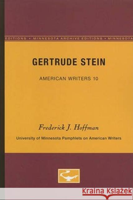 Gertrude Stein - American Writers 10: University of Minnesota Pamphlets on American Writers Frederick J. Hoffman 9780816602421 University of Minnesota Press