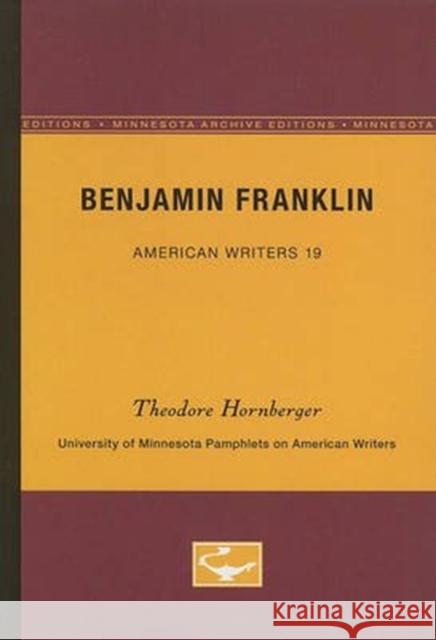 Benjamin Franklin - American Writers 19: University of Minnesota Pamphlets on American Writers Theodore Hornberger 9780816602711
