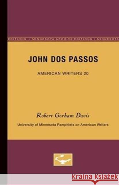 John DOS Passos - American Writers 20: University of Minnesota Pamphlets on American Writers Robert Gorham Davis 9780816602773 University of Minnesota Press