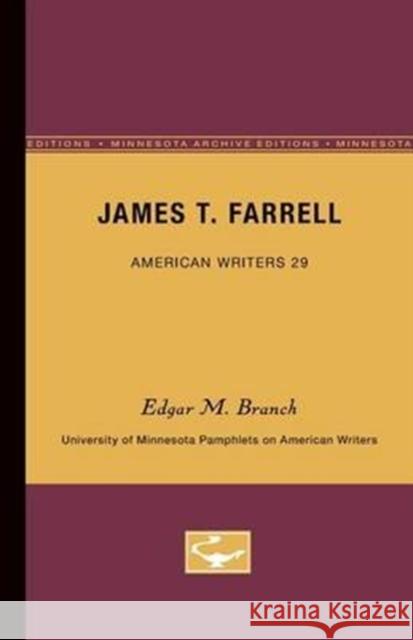 James T. Farrell - American Writers 29: University of Minnesota Pamphlets on American Writers Edgar Marquess Branch 9780816603039 University of Minnesota Press