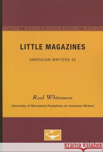 Little Magazines - American Writers 32: University of Minnesota Pamphlets on American Writers Reed Whittemore 9780816603060