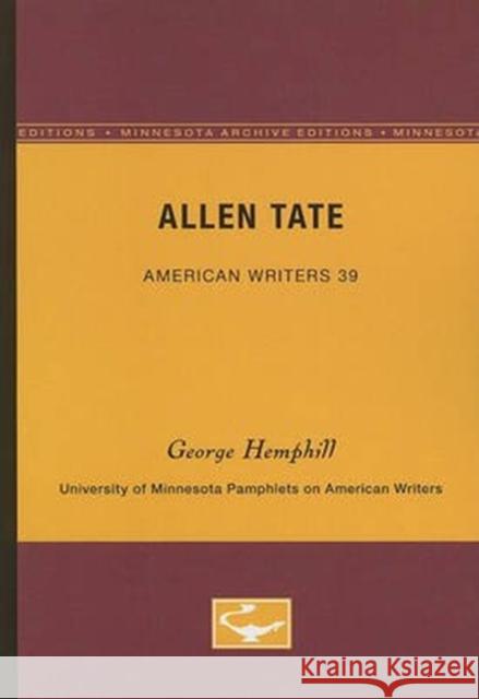 Allen Tate - American Writers 39: University of Minnesota Pamphlets on American Writers George Hemphill 9780816603312