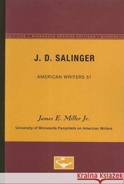 J.D. Salinger - American Writers 51: University of Minnesota Pamphlets on American Writers James E. Mille 9780816603664