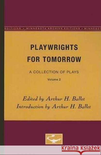 Playwrights for Tomorrow: A Collection of Plays, Volume 2 Arthur H. Ballet 9780816603831 University of Minnesota Press