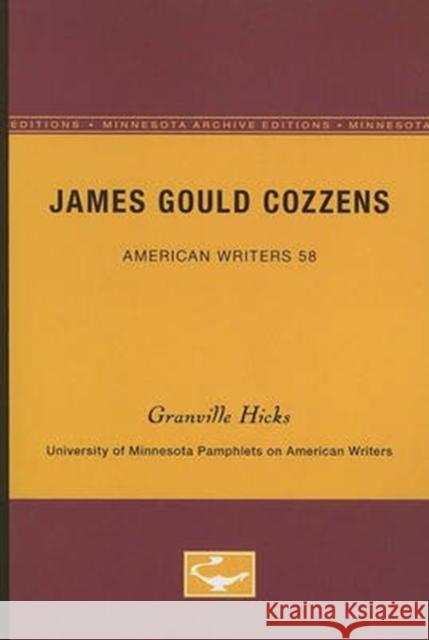 James Gould Cozzens - American Writers 58: University of Minnesota Pamphlets on American Writers Granville Hicks 9780816604036