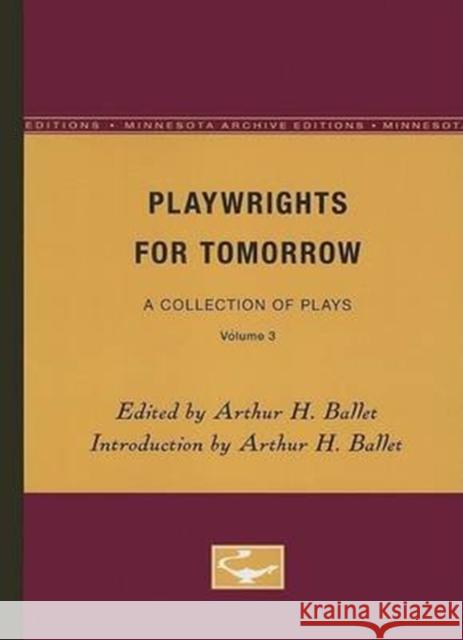 Playwrights for Tomorrow: A Collection of Plays, Volume 3 Arthur H. Ballet 9780816604319