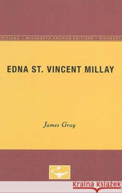 Edna St. Vincent Millay: University of Minnesota Pamphlets on American Writers James Gray 9780816604371 University of Minnesota Press