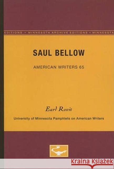Saul Bellow - American Writers 65: University of Minnesota Pamphlets on American Writers Earl Rovit 9780816604395 University of Minnesota Press