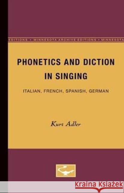 Phonetics and Diction in Singing: Italian, French, Spanish, German Kurt Adler 9780816604463 University of Minnesota Press