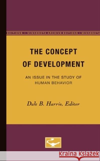 The Concept of Development: An Issue in the Study of Human Behavior Dale Harris 9780816604470 University of Minnesota Press