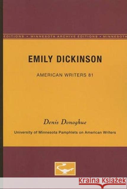Emily Dickinson - American Writers 81: University of Minnesota Pamphlets on American Writers Denis Donoghue 9780816605439