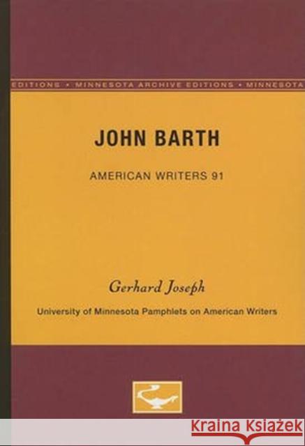 John Barth - American Writers 91: University of Minnesota Pamphlets on American Writers Gerhard Joseph 9780816605637 University of Minnesota Press