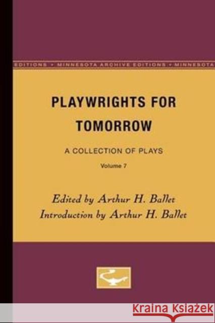 Playwrights for Tomorrow: A Collection of Plays, Volume 7 Arthur H. Ballet 9780816605804