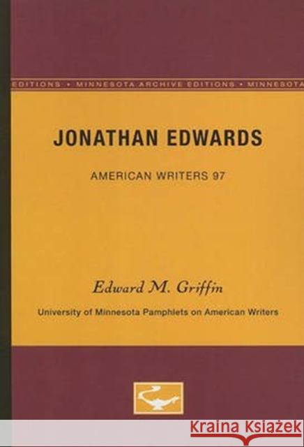 Jonathan Edwards - American Writers 97: University of Minnesota Pamphlets on American Writers Edward M. Griffin 9780816606016 University of Minnesota Press