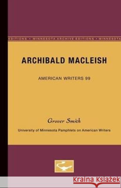Archibald MacLeish - American Writers 99: University of Minnesota Pamphlets on American Writers Smith, Grover 9780816606184