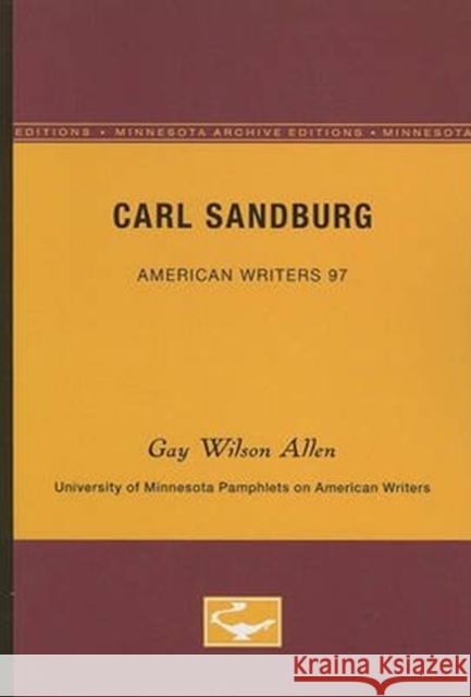 Carl Sandburg - American Writers 97: University of Minnesota Pamphlets on American Writers Allen, Gay Wilson 9780816606443 University of Minnesota Press