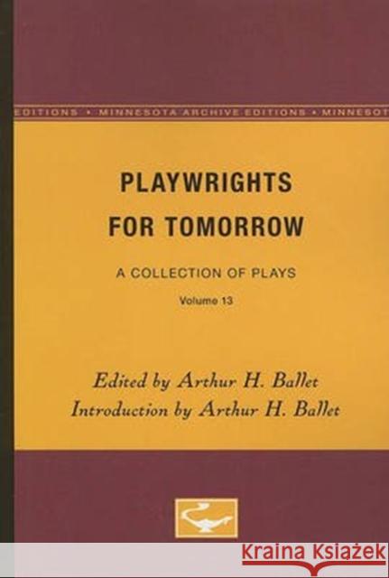 Playwrights for Tomorrow: A Collection of Plays, Volume 13 Ballet, Arthur H. 9780816607518 University of Minnesota Press