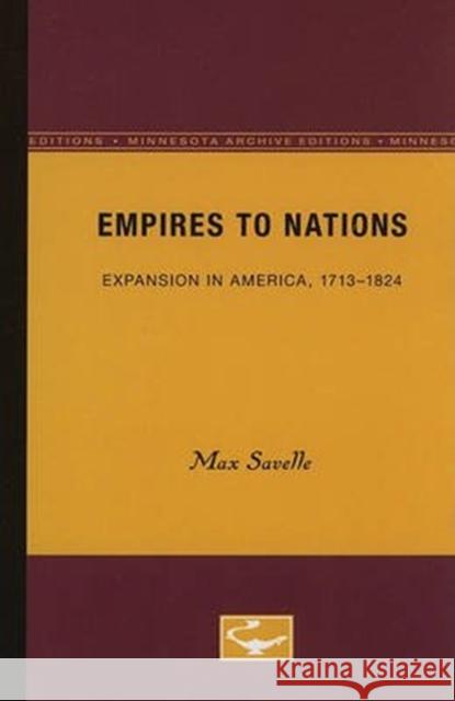 Empires to Nations: Expansion in America, 1713-1824 Volume 5 Savelle, Max 9780816607815 University of Minnesota Press