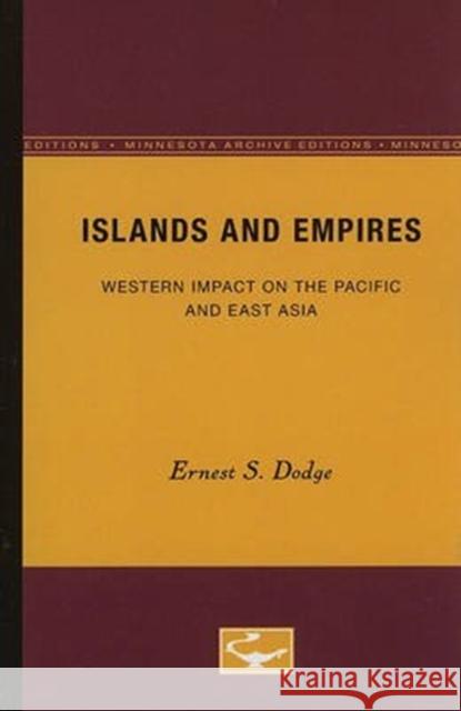 Islands and Empires: Western Impact on the Pacific and East Asia Volume 7 Dodge, Ernest S. 9780816608539 University of Minnesota Press