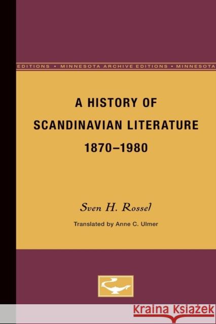 A History of Scandinavian Literature, 1870-1980: Volume 5 Rossel, Sven 9780816609093 University of Minnesota Press