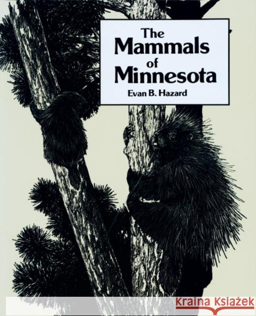 Mammals of Minnesota Evan B. Hazard Nan M. Kane 9780816609529 James Ford Bell Museum of Natural History