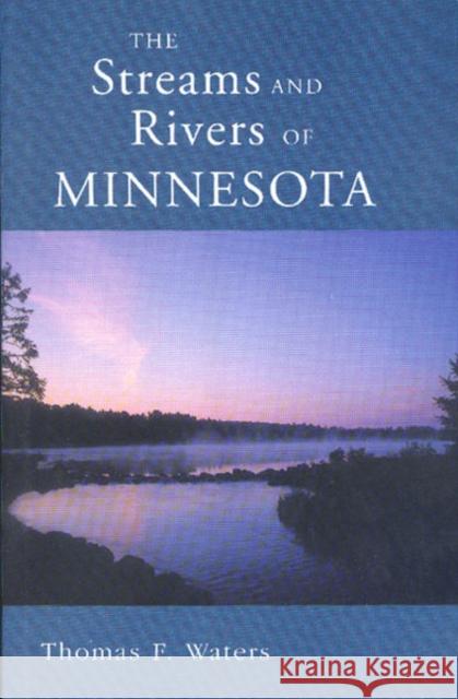 Streams and Rivers of Minnesota Thomas F. Waters 9780816609604 University of Minnesota Press